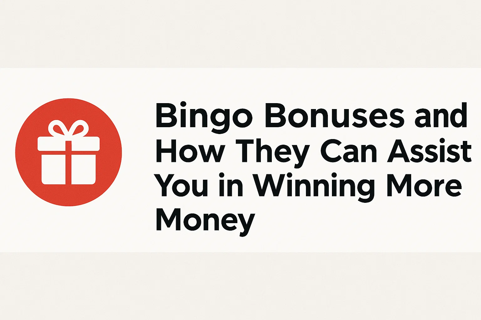 Bingo Bonuses and How They Can Assist You in Winning More Money