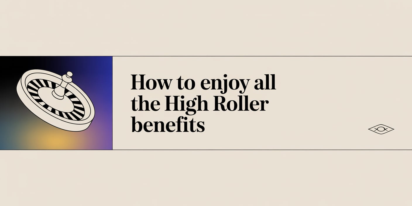 How To Enjoy All the High Roller Benefits
