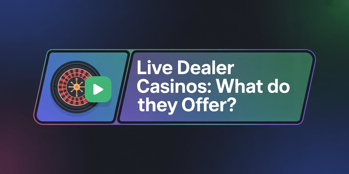 Live Dealer Casinos: What Do They Offer?
