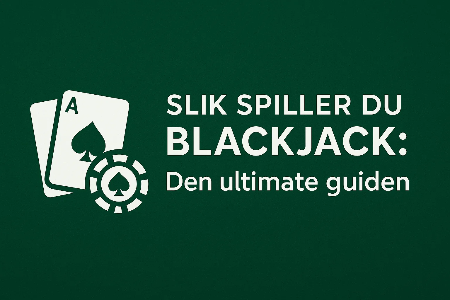 Slik spiller du Blackjack: Den ultimate guiden